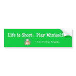 Life is Short. Play Minigolf Bumper Stickers
