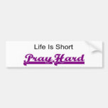 Life is short, Pray hard christian gift Bumper Stickers