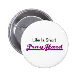 Life is short, Pray hard christian gift Button