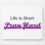 Life is short, Pray hard christian gift Mouse Pads