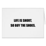 LIFE IS SHORT, SO BUY THE SHOES. cards