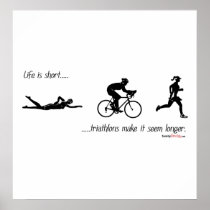 Life is short...triathlons make it seem longer.