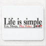 Life is Simple Mouse Pads