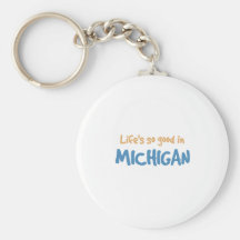 Life is so good in Michigan Key Chains