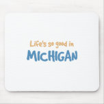 Life is so good in Michigan Mousepad