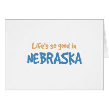Life is so good in Nebraska Greeting Card