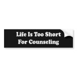 Life Is Too Short... bumper stickers