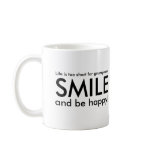 Life is too short for grumpiness smile, be happy mugs