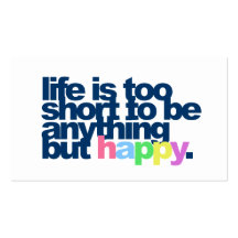 Life is too short to be anything but happy business card template