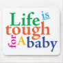 Life is tough for a baby. mouse pads