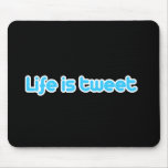 Life is tweet mousepads