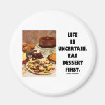 Life Is Uncertain.  Eat Dessert First. (Humour) Fridge Magnets
