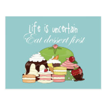Life is uncertain eat dessert first post cards