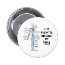 Life Pulsates Through My Veins (Circulation Humour Button