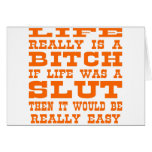 Life Really Is A Bitch If Life Was A Slut Then It cards