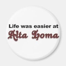 Life Was Easier at Alta Loma Magnets