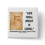 Life Well Spent Is Long (Leonardo da Vinci Quote) buttons
