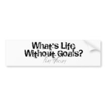 Life Without Goals Bumper Sticker