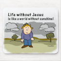 Life Without Jesus - World Without Sunshine mousepads