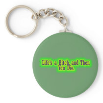 Lifes a bitch and then you die keychain