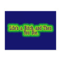 Lifes a bitch and then you die postcards