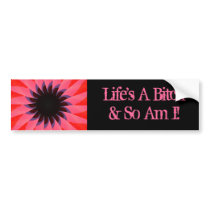 Life's A Bitch & So Am I! Bumper Sticker