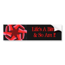 Life's A Bitch & So Am I! Bumper Stickers