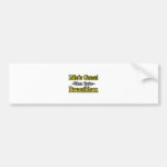 Life's Great...Brazilian Bumper Sticker