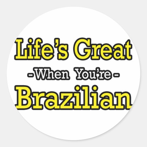 Life's Great...Brazilian Round Stickers