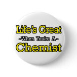 Life's Great...Chemist buttons