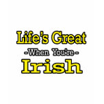 Life's Great...Irish t-shirts