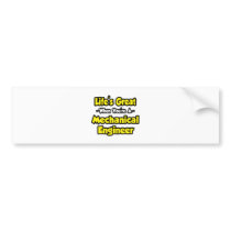 Life's Great...Mechanical Engineer bumper stickers