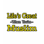 Life's Great...Muslim t-shirts