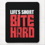 Life's short Bite Hard Mousepads