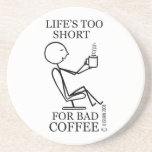 Life's Too Short for Bad Coffee Beverage Coaster