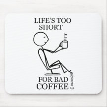 Life's Too Short For Bad Coffee! Mouse Mats