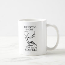Life's Too Short for Bad Coffee Mugs