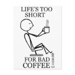 Life's Too Short For Bad Coffee! postcards