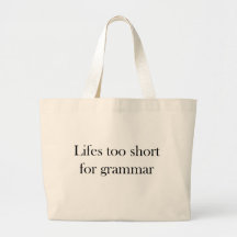 Lifes too short for grammar bag