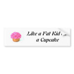 Like a Fat Kid on a Cupcake bumper stickers