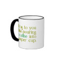 Like Absinthe Into A Paper CUp mugs