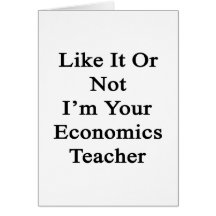 Like It Or Not I'm Your Economics Teacher Cards