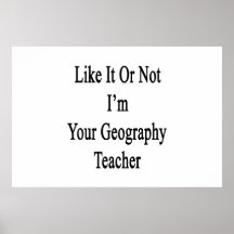 Like It Or Not I'm Your Geography Teacher Posters