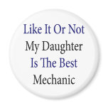 Like It Or Not My Daughter Is The Best Mechanic Refrigerator Magnet