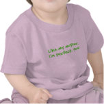 Like my mother,I'm perfect, too! Shirt
