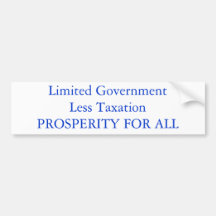 Limited GovernmentLess TaxationPROSPERITY FOR ALL Bumper Sticker