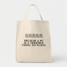 Linux, because a PC is a terrible thing to waste Bags