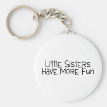 Little Sisters Have More Fun Key Chains