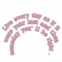 Live every day... embroidered shirts