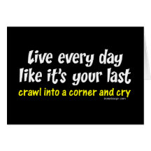 Live Every Day Like Its Your Last Card